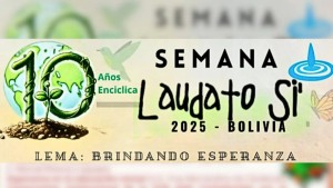 Bolivia celebra la Semana Laudato Si' 2025: “Brindando Esperanza”